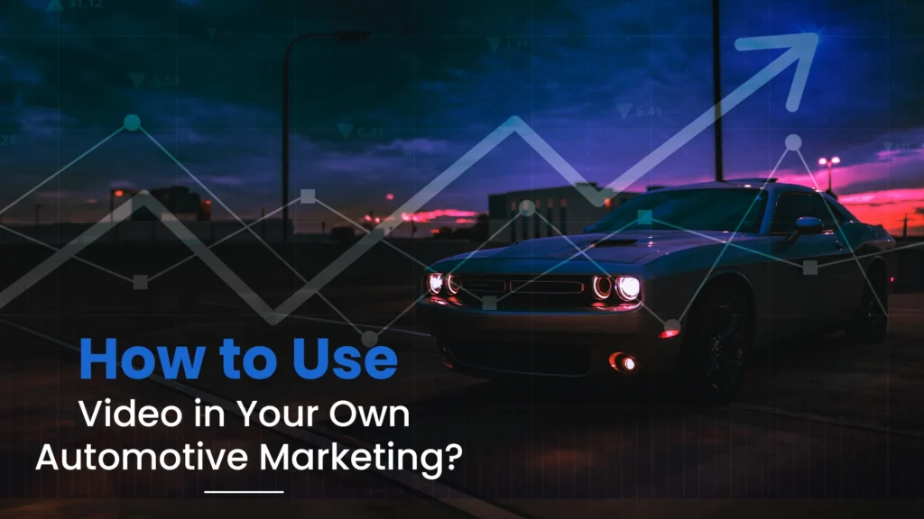 Use of videos in automotive marketing 