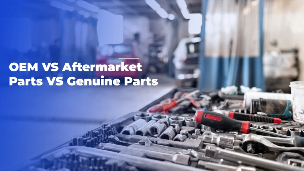 Difference Between OEM, Aftermarket Parts, and Genuine Parts
