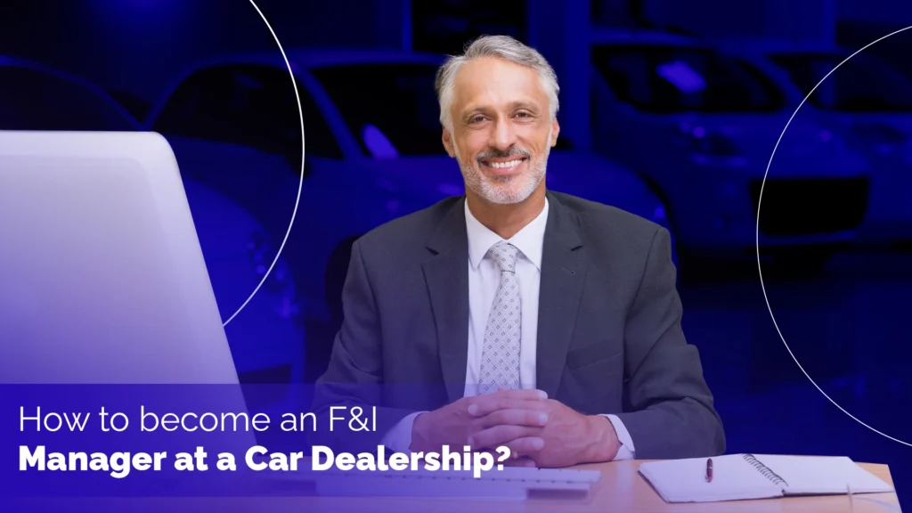 How do you become an F&I Manager at a Car Dealership? 