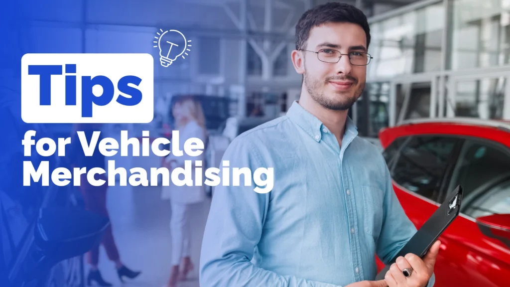 Tips for Enhancing Your Dealership’s Online Vehicle Merchandising Strategy
